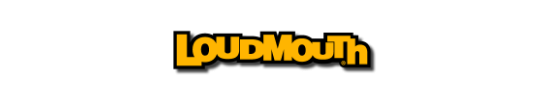 LOUDMOUTH